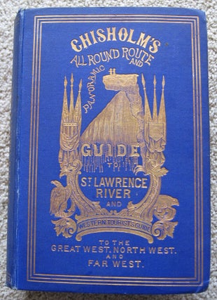 Item #0502032 CHISHOLM'S ALL - ROUND ROUTE AND PANORAMIC GUIDE of the ST. LAWRENCE, (etc.) and...