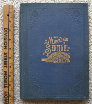 Item #0711016 THE MILWAUKEE SENTINEL HOUSEHOLD ATLAS of the United States and Dominion of Canada....