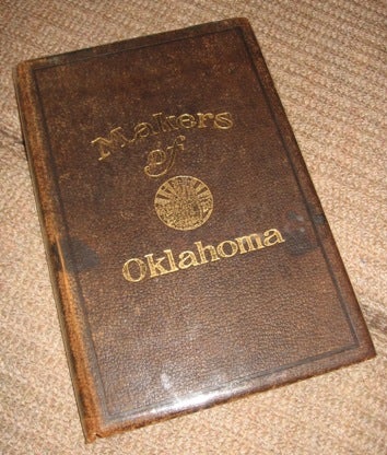 Item #0711391 MAKERS OF OKLAHOMA Biographies and Photographs of Men who have played an important part in the History of Oklahoma, together with a brief History of the Territory. John H. N. Tindall.