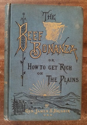 Item #0903021 THE BEEF BONANZA; or How To Get Rich on the Plains, being a description of...