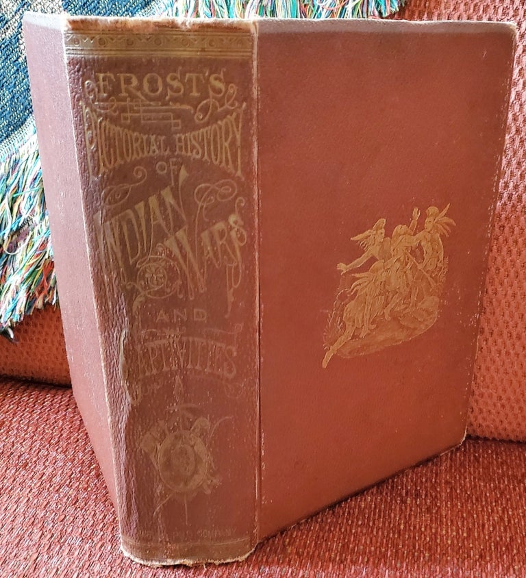 Item #1302048 FROST'S PICTORIAL HISTORY OF INDIAN WARS AND CAPTIVITIES and INDIAN CAPTIVITIES OR LIFE IN THE WIGWAM. John Frost, Samuel G. Drake.
