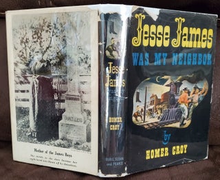 Item #1506031 JESSE JAMES WAS MY NEIGHBOR (author's letter laid in). Homer Croy
