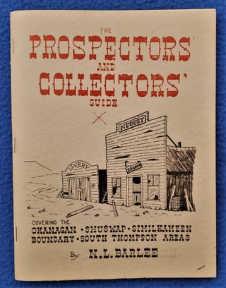 Item #2105008 THE PROSPECTOR' AND COLLECTORS' GUIDE: Covering the Okanagan, Shuswap, Similkameen,...