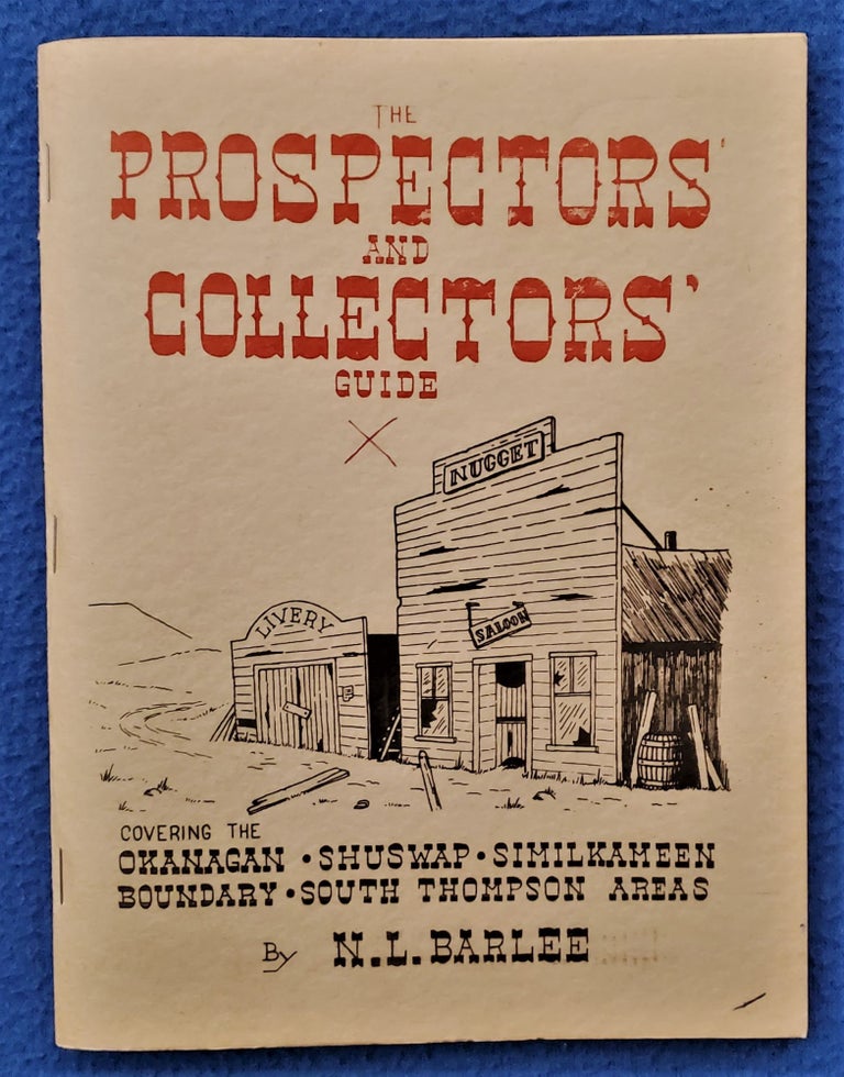 Item #2105008 THE PROSPECTOR' AND COLLECTORS' GUIDE: Covering the Okanagan, Shuswap, Similkameen, Boundary, South Thompson Areas. N. L. Barlee.