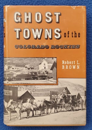 Item #2105021 GHOST TOWNS OF THE COLORADO ROCKIES. Robert L. Brown