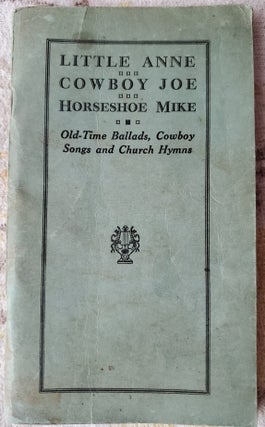 Item #2111024 LITTLE ANNE - COWBOY JOE - HORSESHOE MIKE: Old-Time Ballads, Cowboy Songs and...