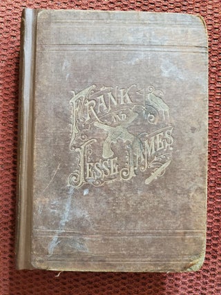 Item #2111027 LIFE AND ADVENTURES OF FRANK AND JESSE JAMES THE NOTED WESTERN OUTLAWS. Hon. J. A....