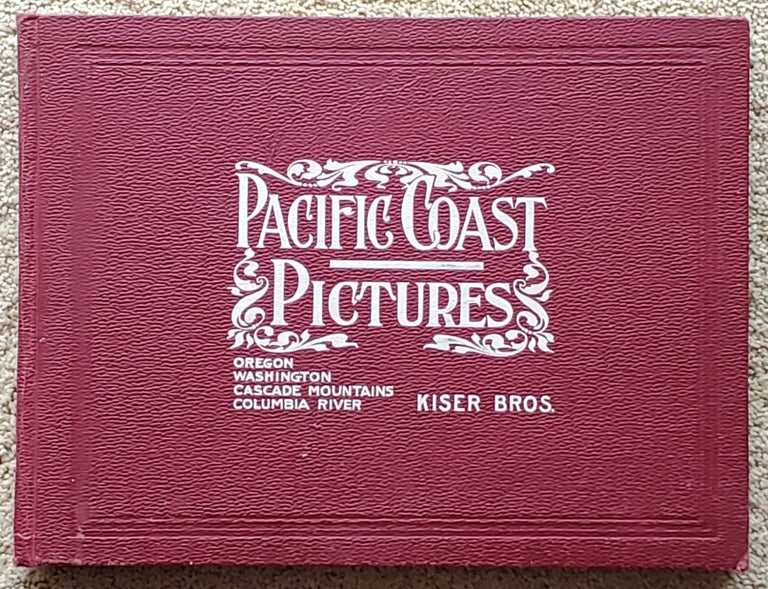 Item #2206041 PACIFIC COAST PICTURES: A Representative Collection of Pictures of Grand Scenery in Oregon and Washington from Kiser Bros.' Famous Collection of Photographs. Kiser Brothers.
