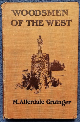 Item #2411016 WOODSMEN OF THE WEST. M. Allerdale Grainger