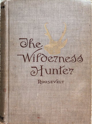 Item #2411042 THE WILDERNESS HUNTER: An Account of the Big Game of the United States and It's...