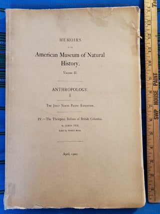 Memoirs of the American Museum of Natural History: Volume II, Anthropology I / IV: THE THOMPSON. James Teit, Franz Boas.