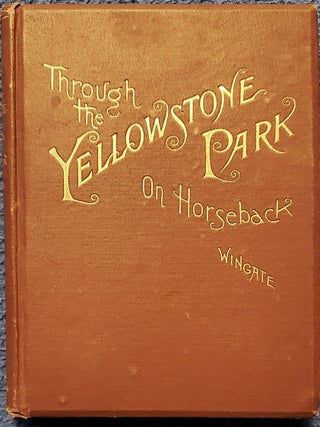 Item #2411054 THROUGH THE YELLOWSTONE PARK ON HORSEBACK. George W. Wingate