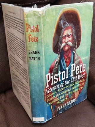 Item #2606014 PISTOL PETE: Veteran of the Old West. Frank Eaton