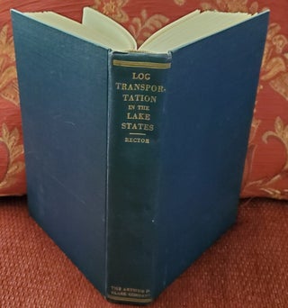 Item #2606036 LOG TRANSPORTATION IN THE LAKE STATES LUMBER INDUSTRY 1840-1918. William Gerald Rector