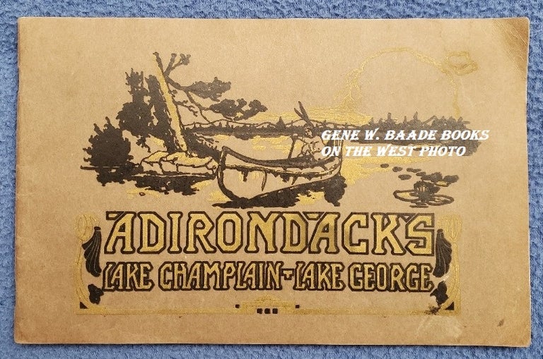 Item #5011094 ADIRONDACK MOUNTAINS: Lake Champlain - Lake George: Choicest Collection of Photographs in Existence Covering Every Part of the Adirondacks and Adjacent Regions. Adirondacks.