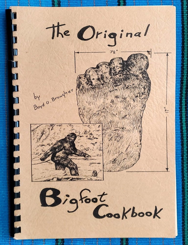Item #5013082 THE ORIGINAL BIGFOOT COOKBOOK. Boyd O. Brougher.