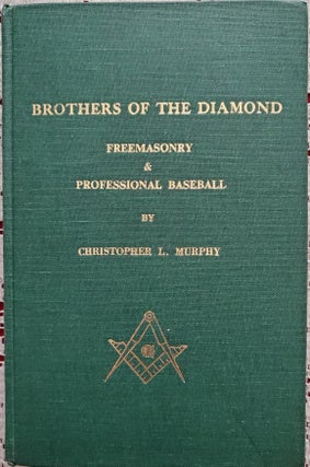 Item #5031036 BROTHERS OF THE DIAMOND: Freemasonry and Professional Baseball. Christopher L. Murphy