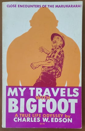 Item #5031055 MY TRAVELS WITH BIGFOOT: A True Life Odyssey (Signed). Charles W. Edson