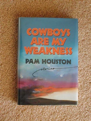 Item #9908109 COWBOYS ARE MY WEAKNESS (Signed) Stories. Pam Houston