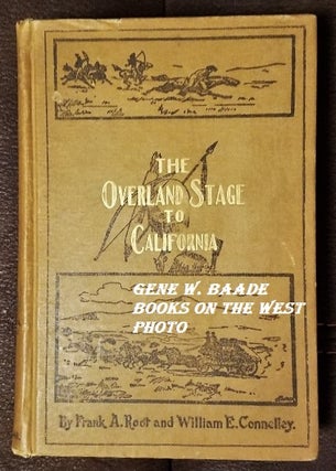 Item #9908183 THE OVERLAND STAGE TO CALIFORNIA. Frank A. Root, William E. Connelley