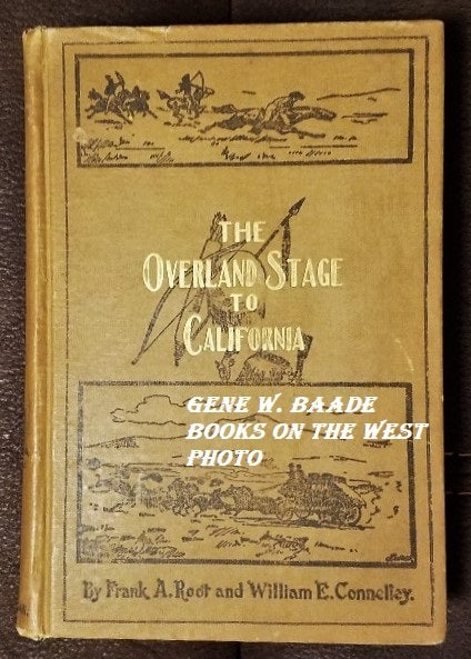 Item #9908183 THE OVERLAND STAGE TO CALIFORNIA. Frank A. Root, William E. Connelley.