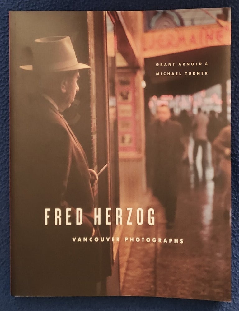 Item #SHEL1162 FRED HERZOG: Vancouver Photographs. Fred Herzog, Michael Turner, Grant Arnold.