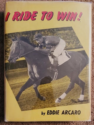 Item #SHEL1289 I RIDE TO WIN! Eddie Arcaro, as told to Jack O'Hara