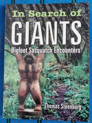 Item #SHEL1325 IN SEARCH OF GIANTS: Bigfoot Sasquatch Encounters. Thomas Steenburg