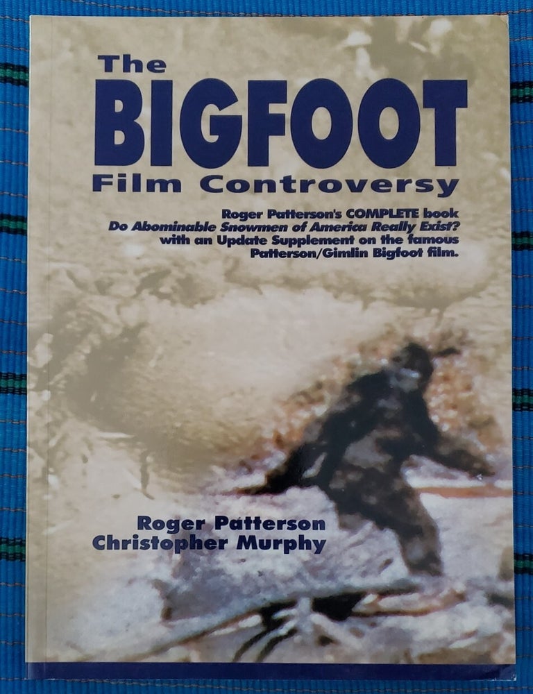 Item #SHEL1413 THE BIGFOOT FILM CONTROVERSY (SIGNED BY MURPHY) including reprint of DO ABOMINABLE SNOWMEN OF AMERICA REALLY EXIST? (SIGNED BY MURPHY, NOT SIGNED BY PATTERSON). Christopher L. Murphy, Roger Patterson.