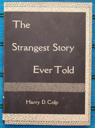 Item #SHEL1811 THE STRANGEST STORY EVER TOLD. Harry D. Colp