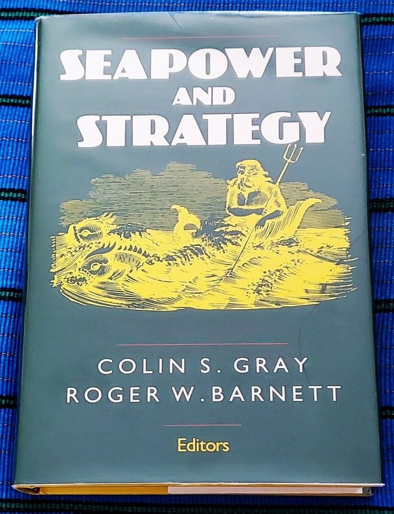 Item #SHEL2068 SEAPOWER AND STRATEGY. Colin S. Gray, Roger W. Barnett.