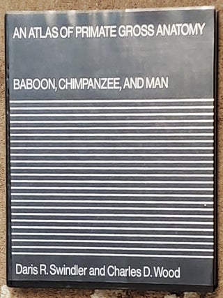 Item #SHEL2074 AN ATLAS OF PRIMATE GROSS ANATOMY: Baboon, Chimpanzee, and Man. Daris Ray...