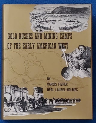 Item #SHEL426 GOLD RUSHES AND MINING CAMPS OF THE EARLY AMERICAN WEST. Vardis Fisher, Opal Laurel...