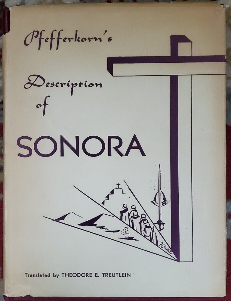 Item #xxx009 SONORA: A Description of the Province. Tranlator Theodore E. Treutlein, Annotated by.