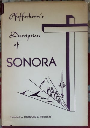 Item #xxx009 SONORA: A Description of the Province. Tranlator Theodore E. Treutlein, Annotated by